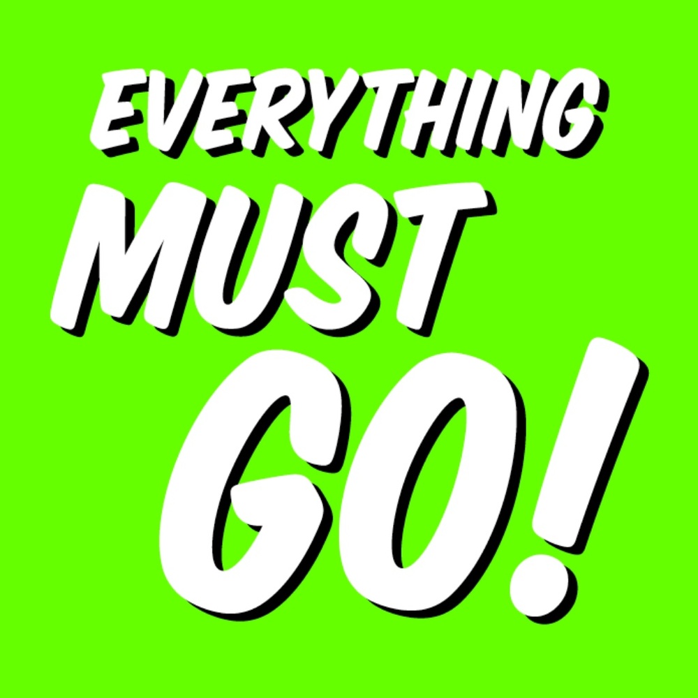 Everything Must Go!!!